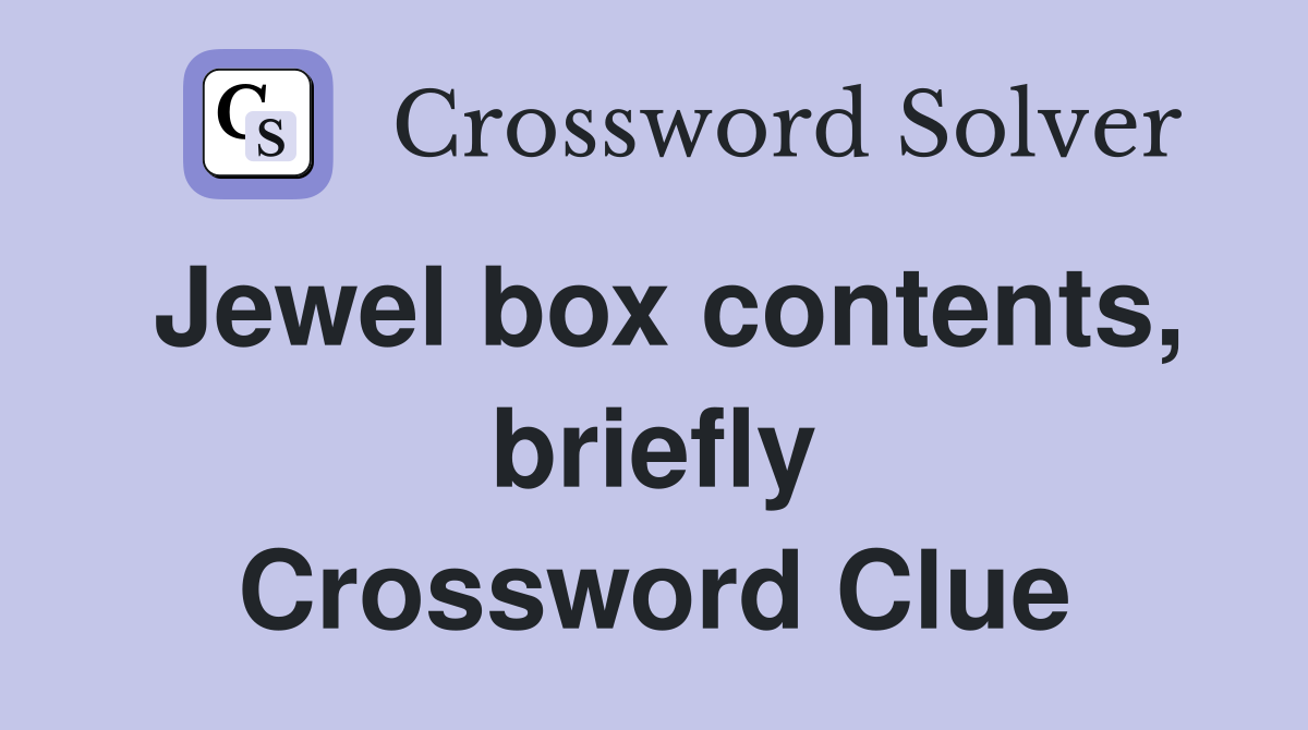 Jewel box contents, briefly Crossword Clue
