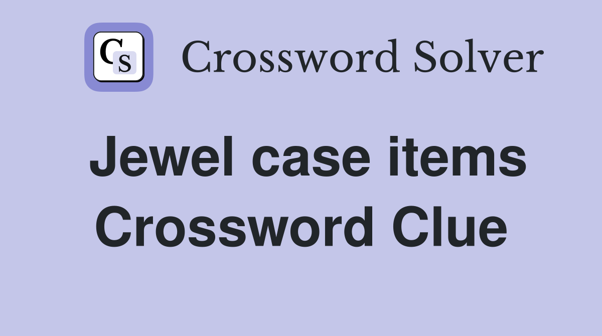 Jewel case items Crossword Clue