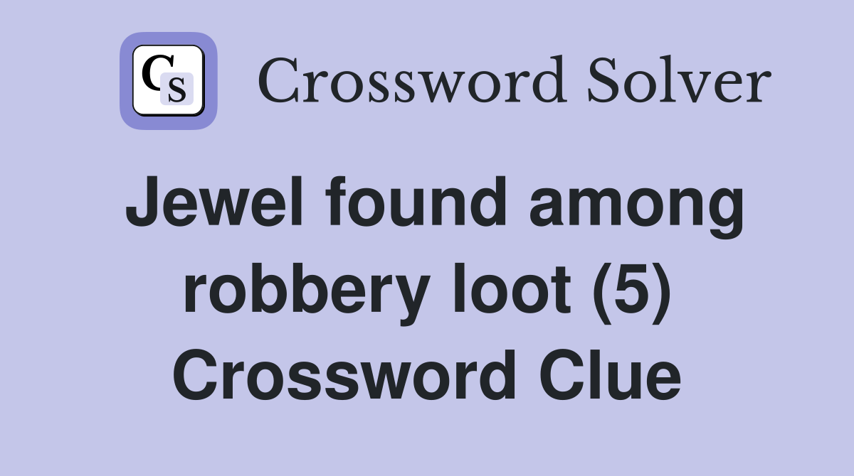 Jewel found among robbery loot (5) Crossword Clue