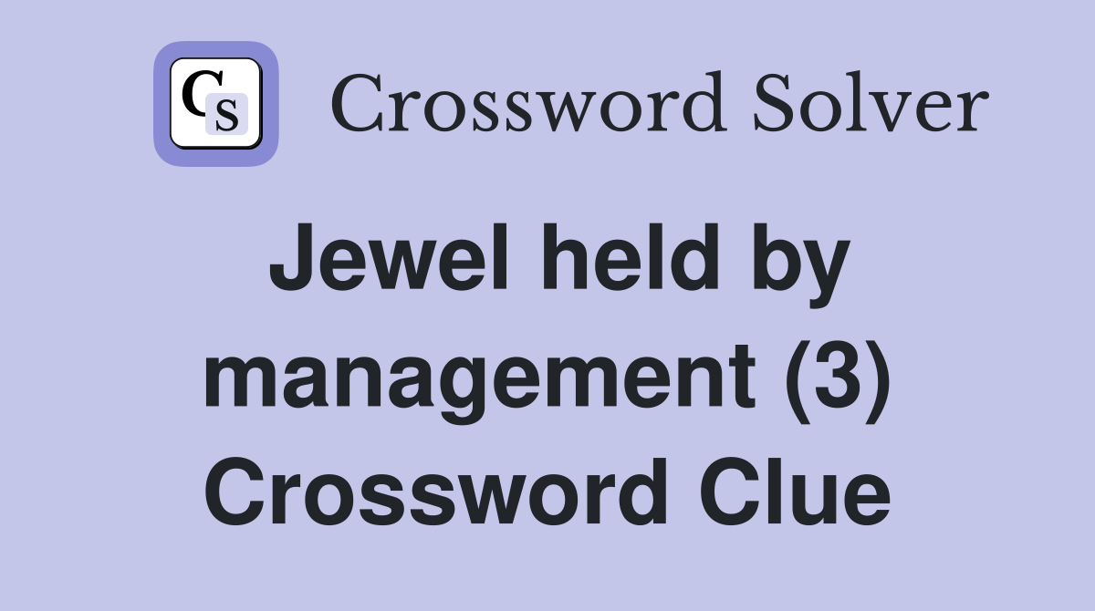 Jewel held by management (3) Crossword Clue