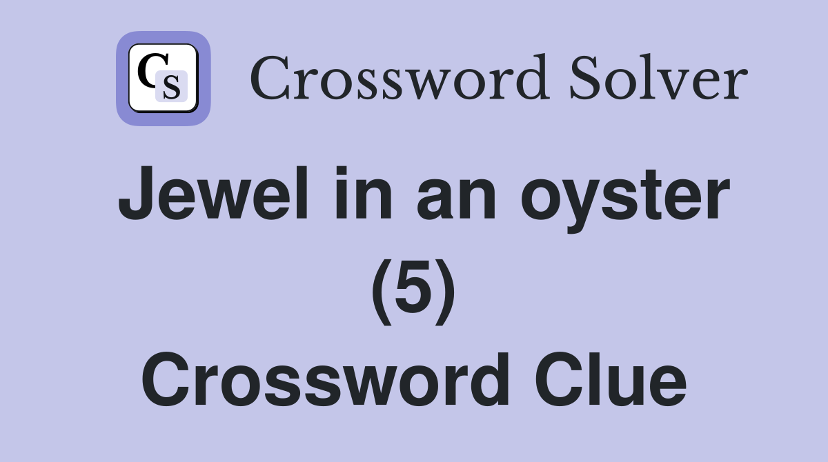 Jewel in an oyster (5) Crossword Clue