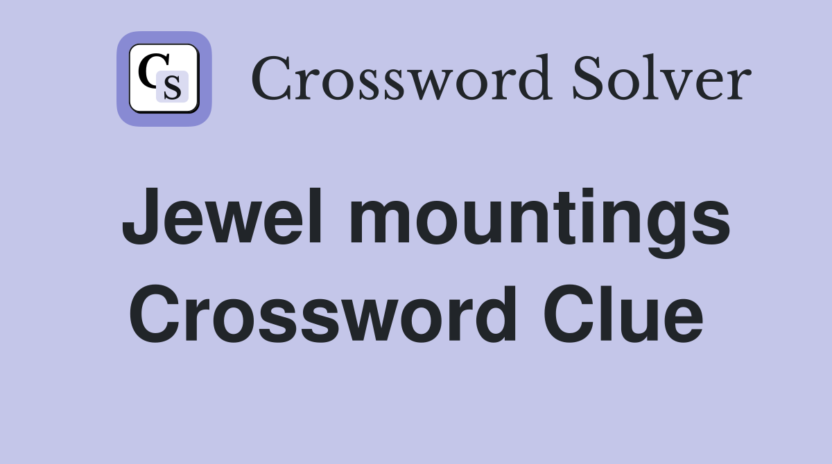 Jewel mountings Crossword Clue