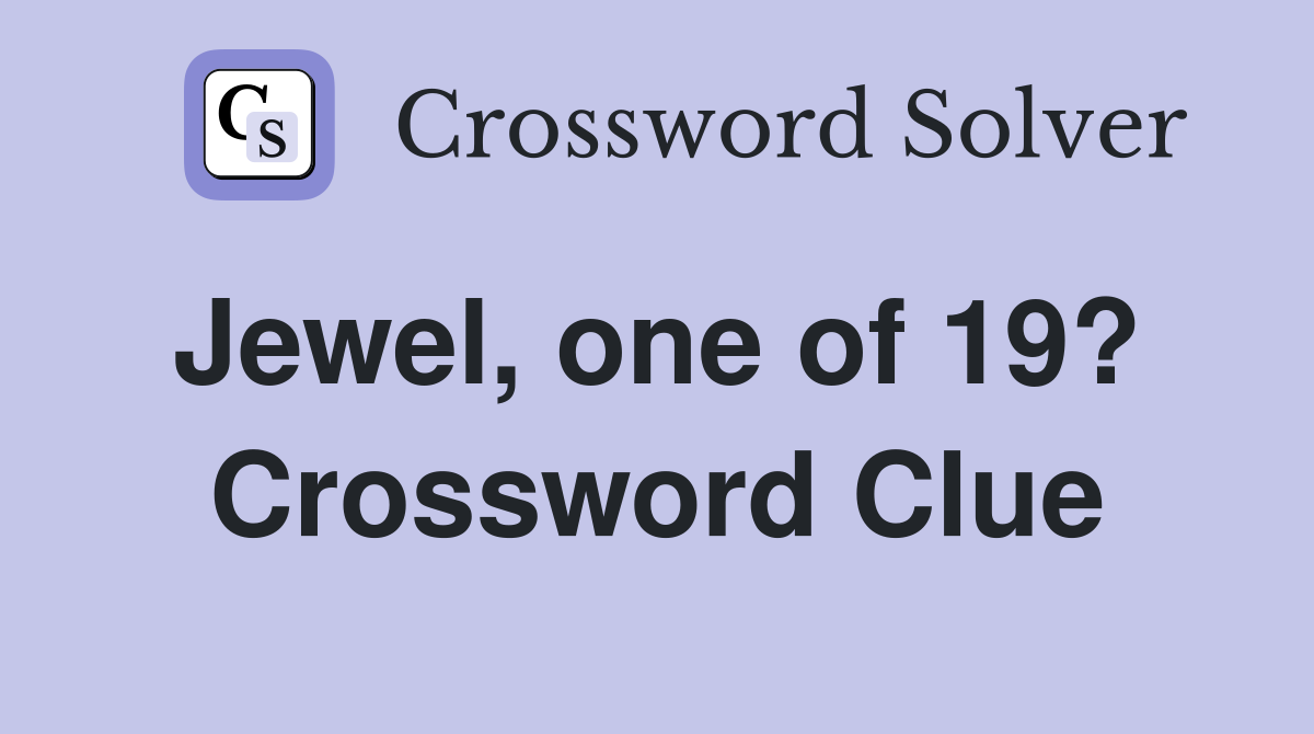 Jewel, one of 19?  Crossword Clue