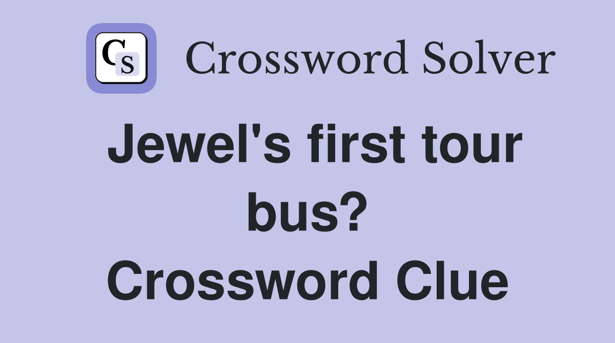 Jewel's first tour bus? Crossword Clue