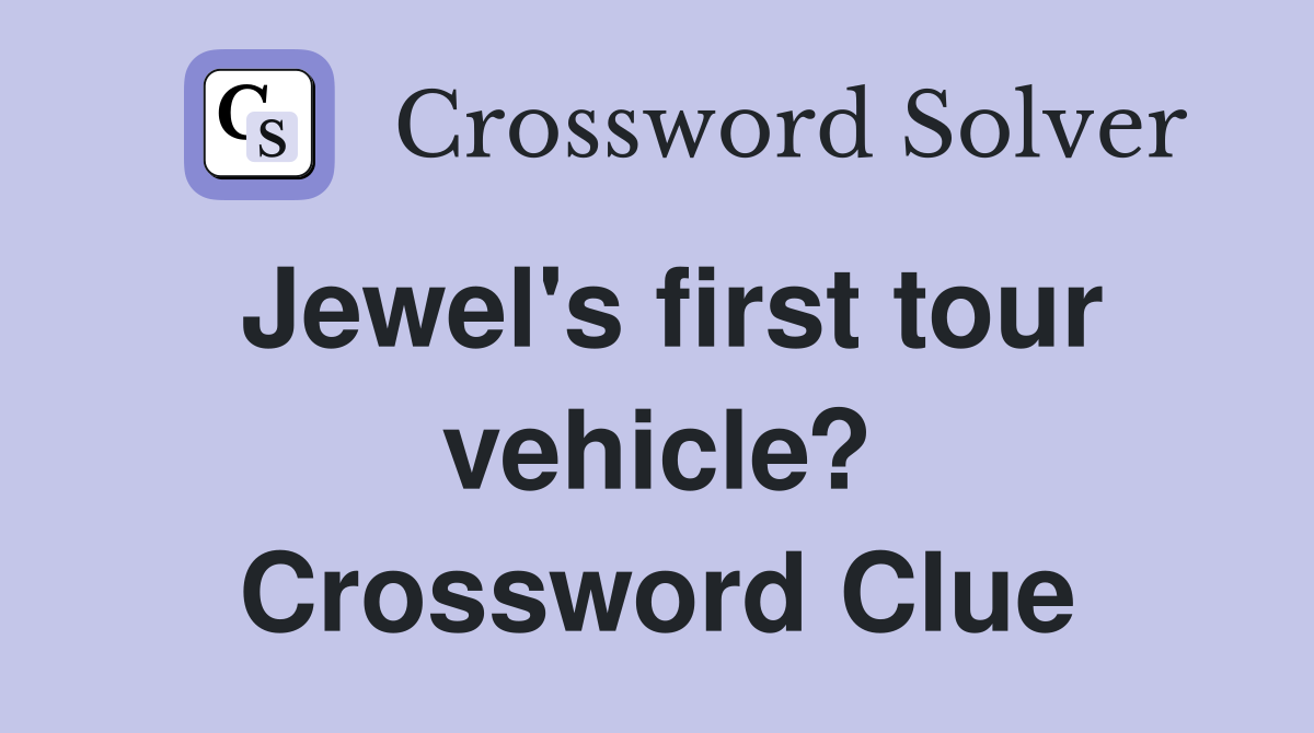 Jewel's first tour vehicle? Crossword Clue