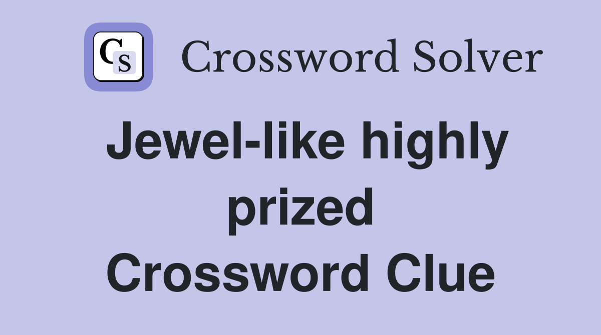 Jewel-like highly prized Crossword Clue
