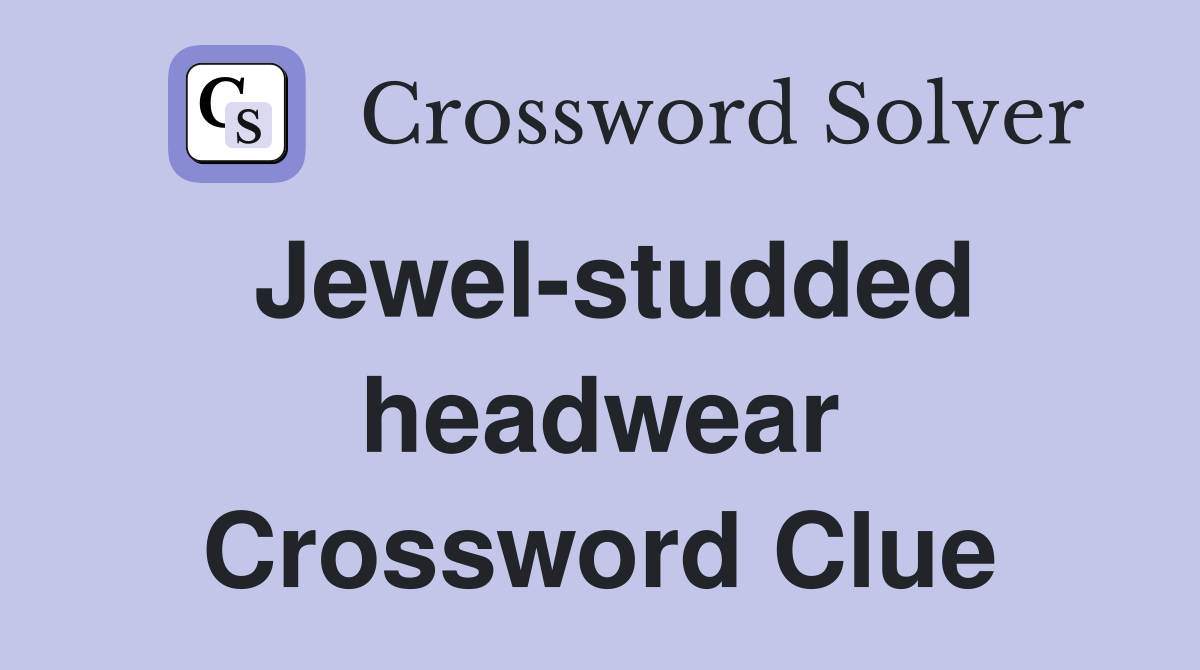 Jewel-studded headwear Crossword Clue