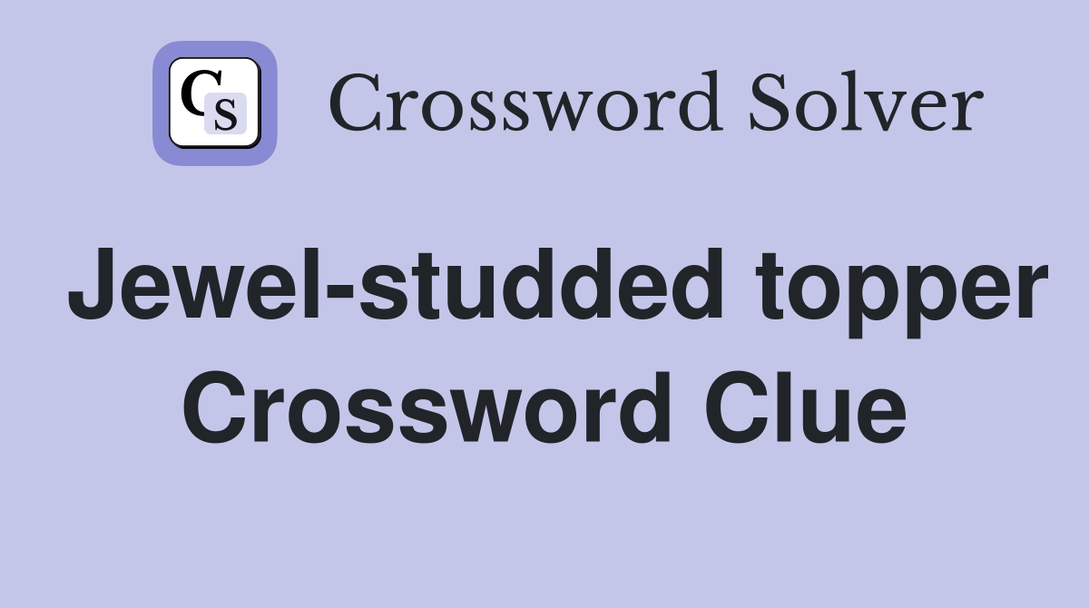 Jewel-studded topper Crossword Clue