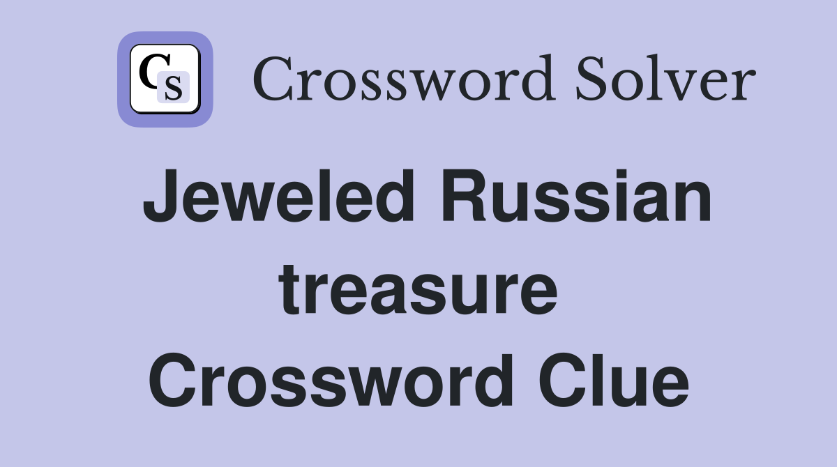 Jeweled Russian treasure Crossword Clue