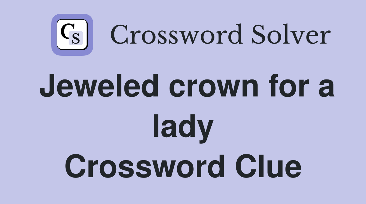 Jeweled crown for a lady Crossword Clue