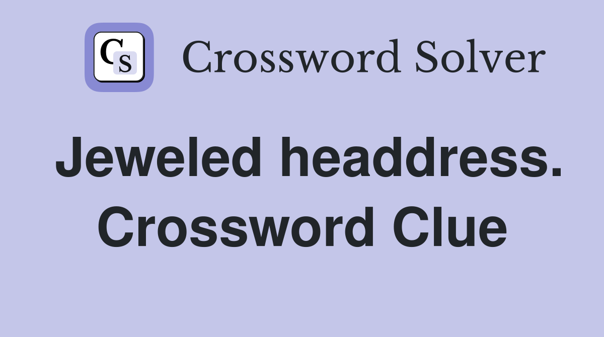 Jeweled headdress. Crossword Clue