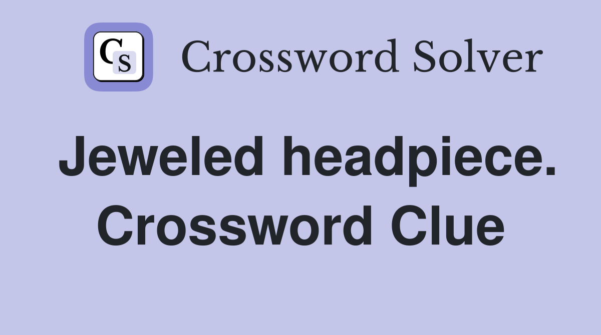 Jeweled headpiece. Crossword Clue
