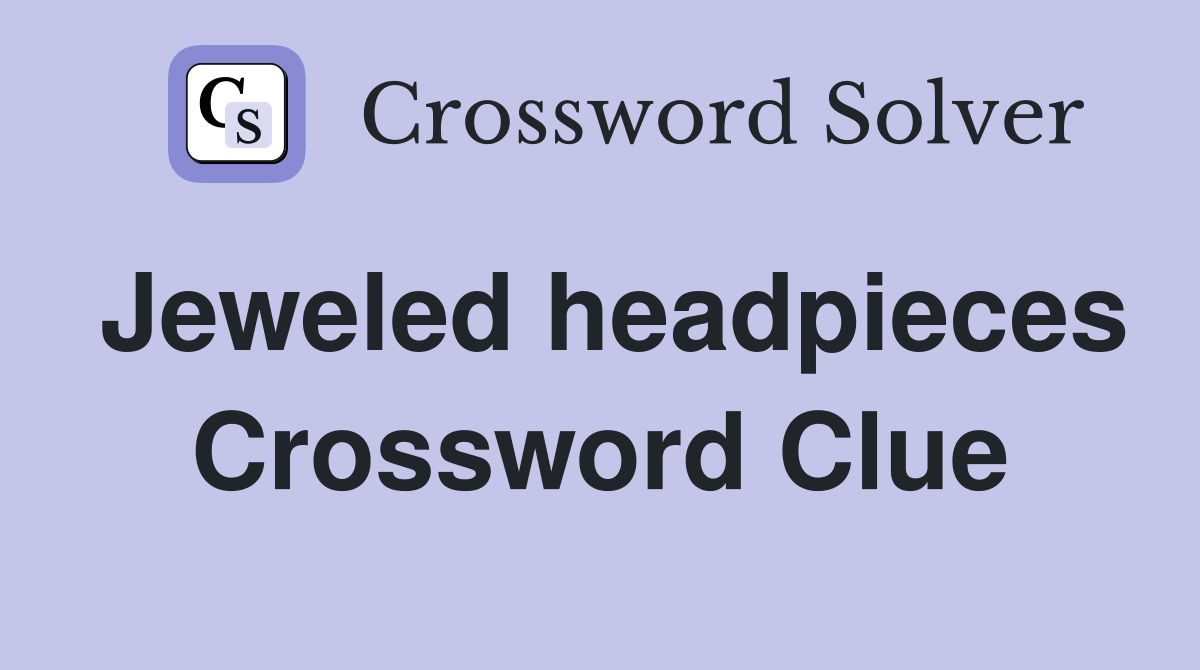 Jeweled headpieces Crossword Clue