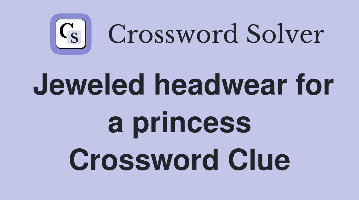 Jeweled headwear for a princess Crossword Clue