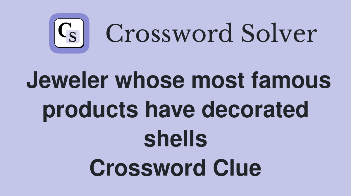 Jeweler whose most famous products have decorated shells Crossword Clue