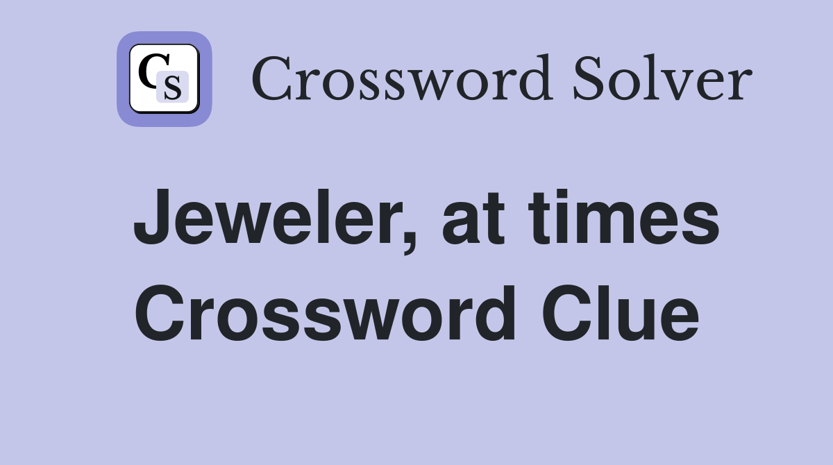 Jeweler, at times Crossword Clue
