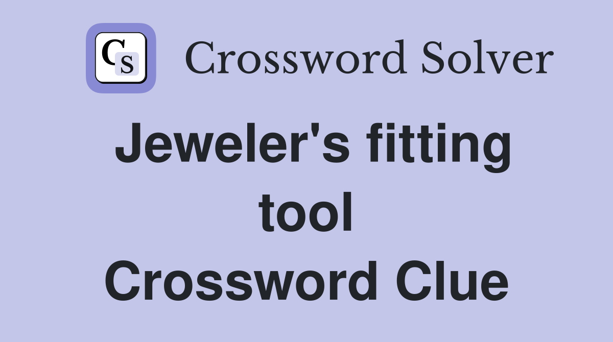 Jeweler's fitting tool Crossword Clue