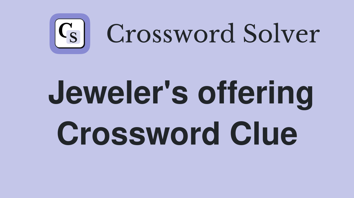 Jeweler's offering Crossword Clue