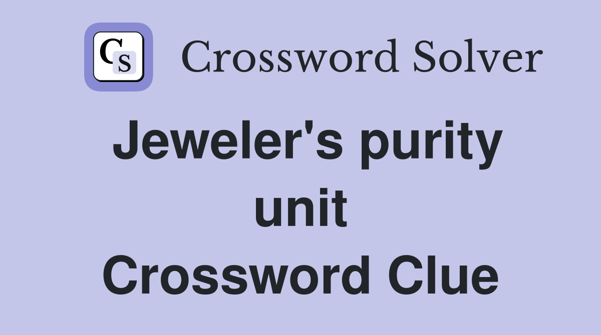 Jeweler's purity unit Crossword Clue