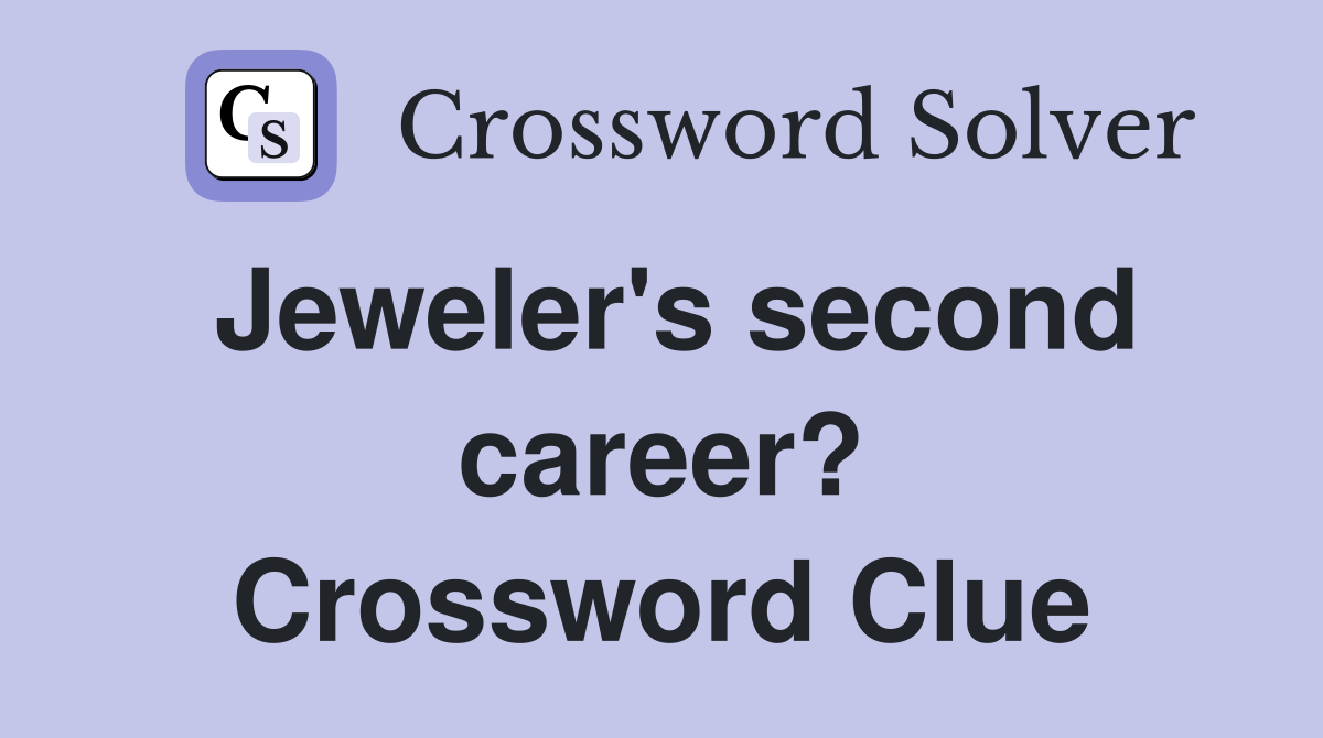 Jeweler's second career? Crossword Clue
