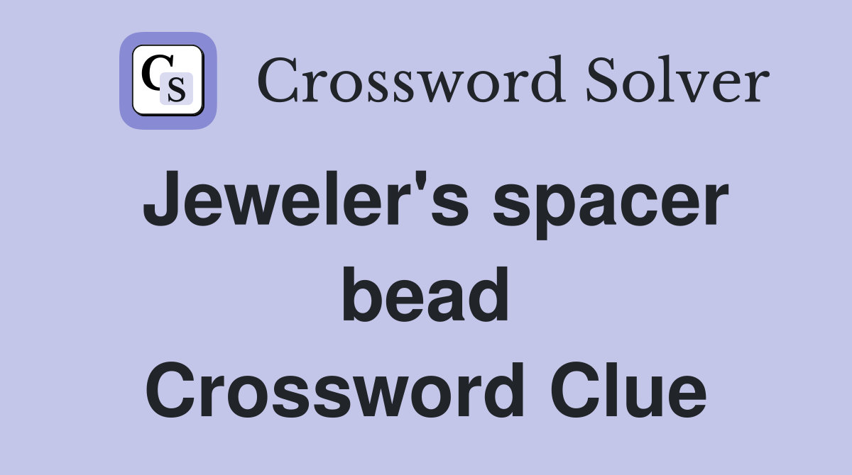 Jeweler's spacer bead Crossword Clue
