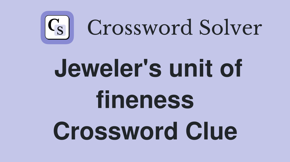 Jeweler's unit of fineness Crossword Clue