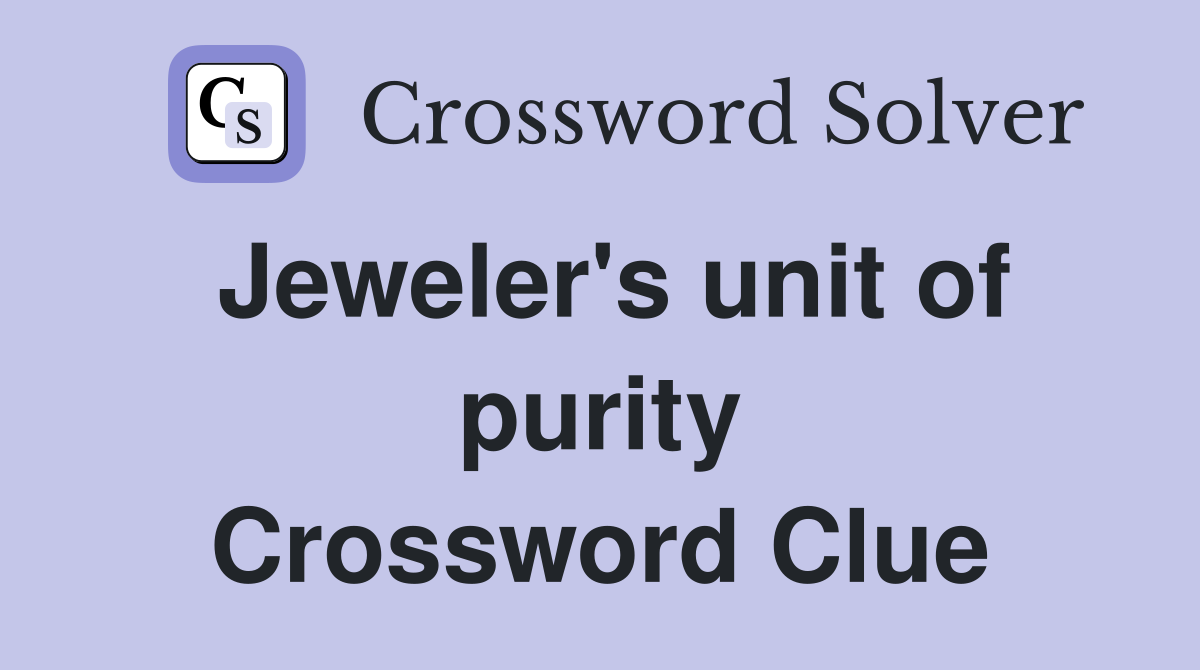 Jeweler's unit of purity Crossword Clue
