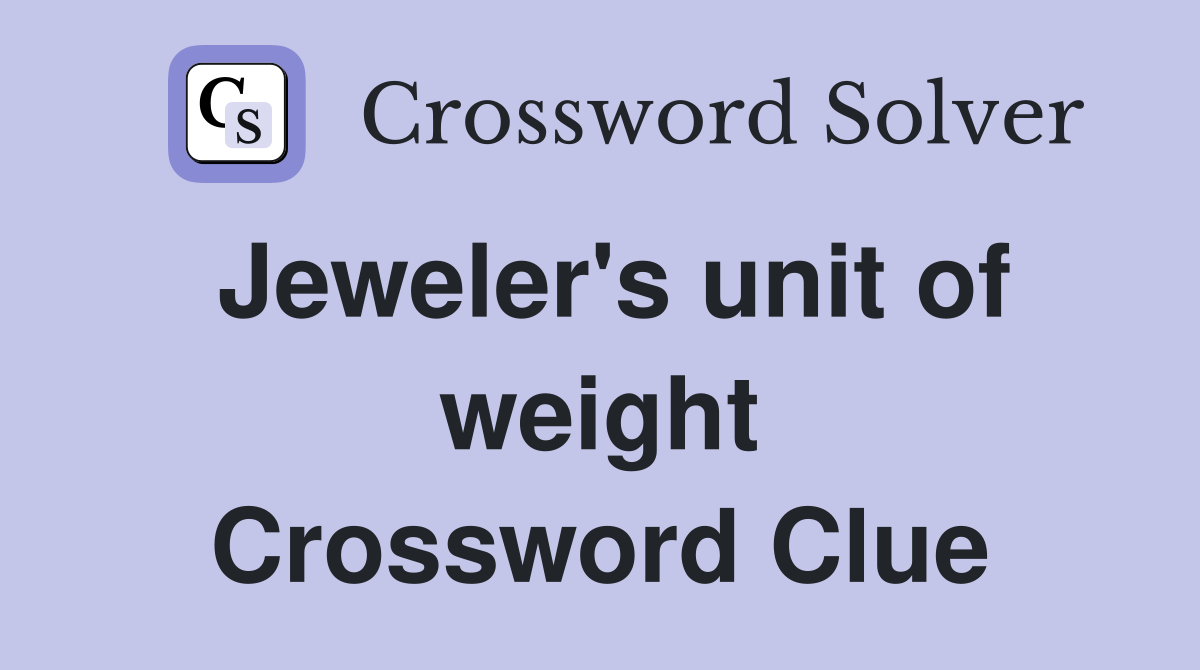 Jeweler's unit of weight Crossword Clue