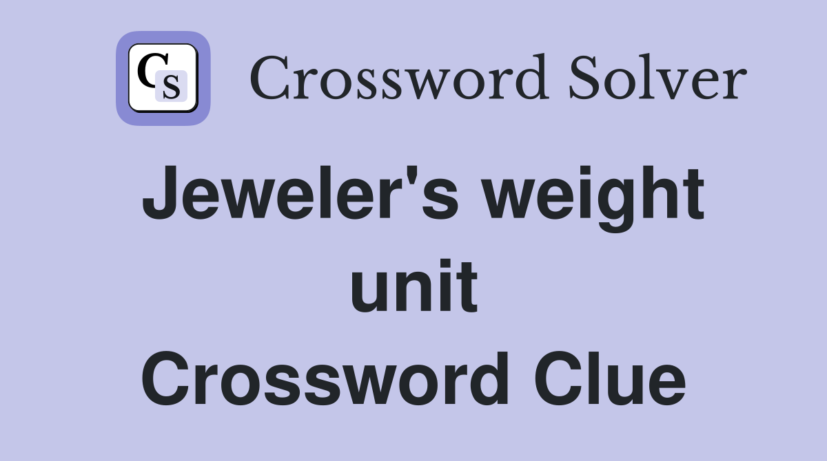 Jeweler's weight unit Crossword Clue