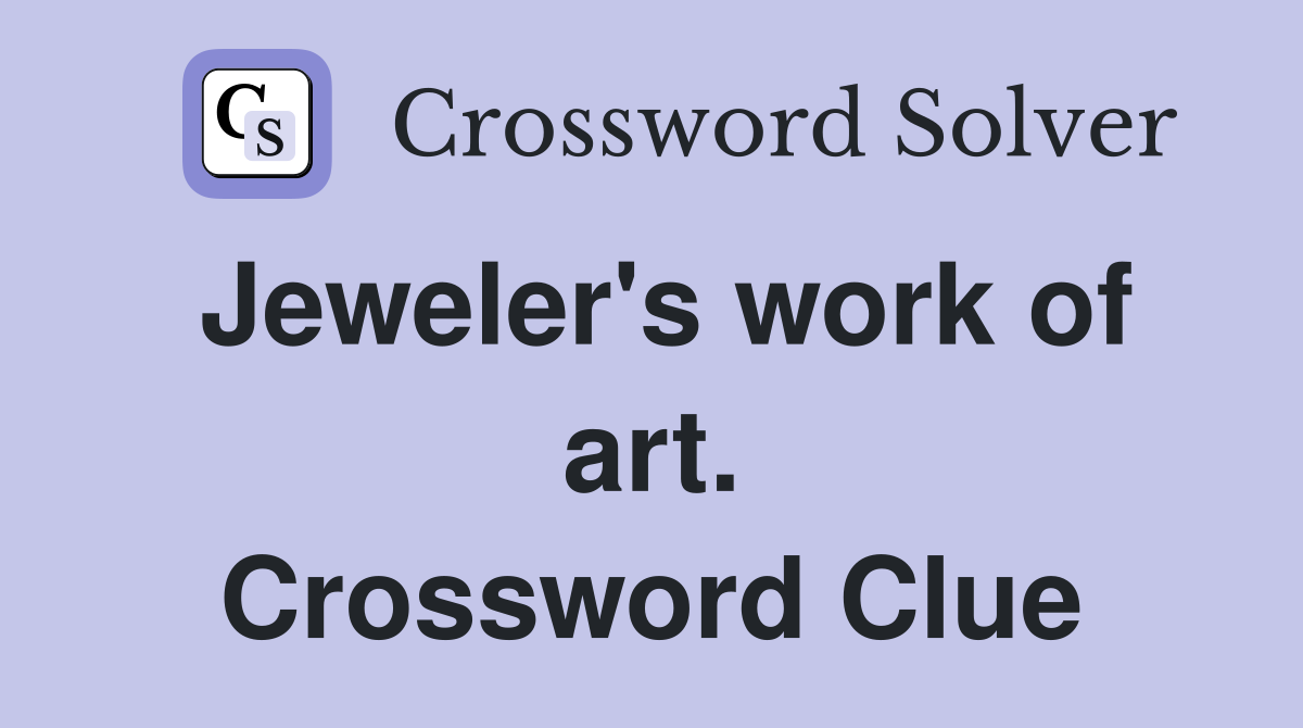 Jeweler's work of art. Crossword Clue