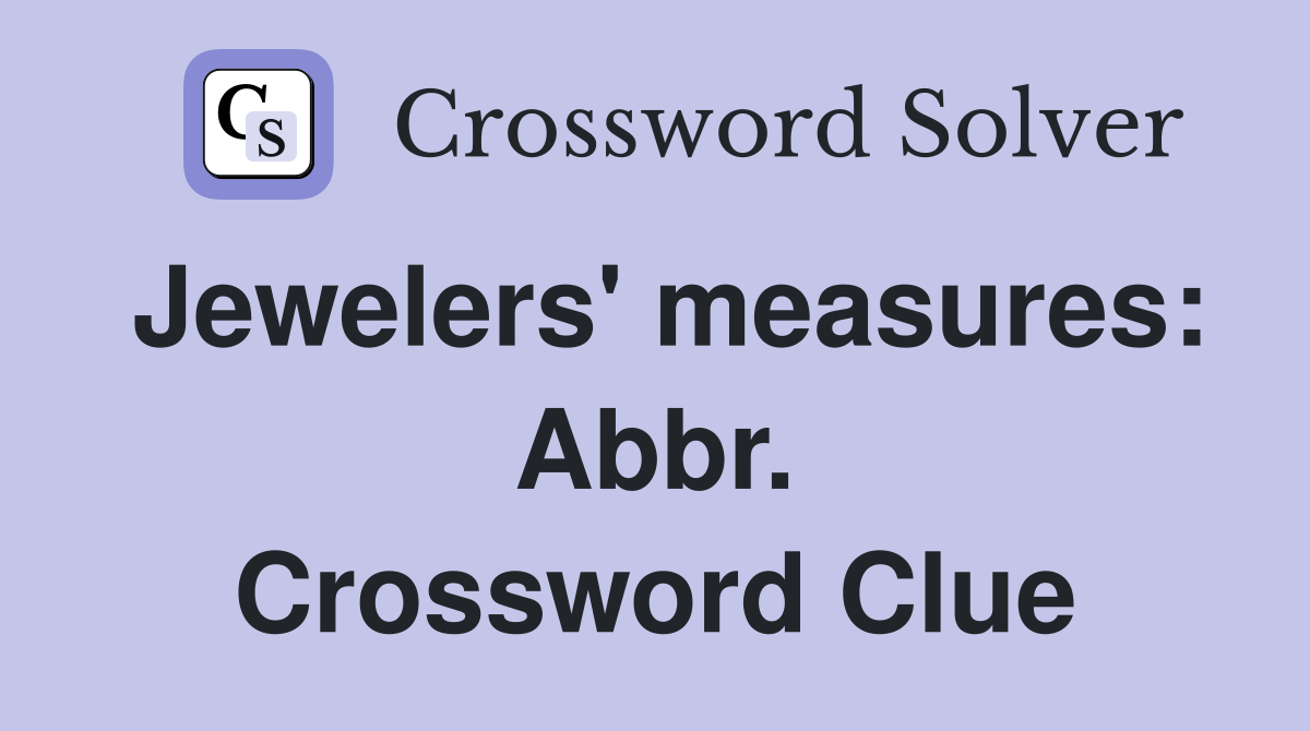 Jewelers' measures: Abbr. Crossword Clue