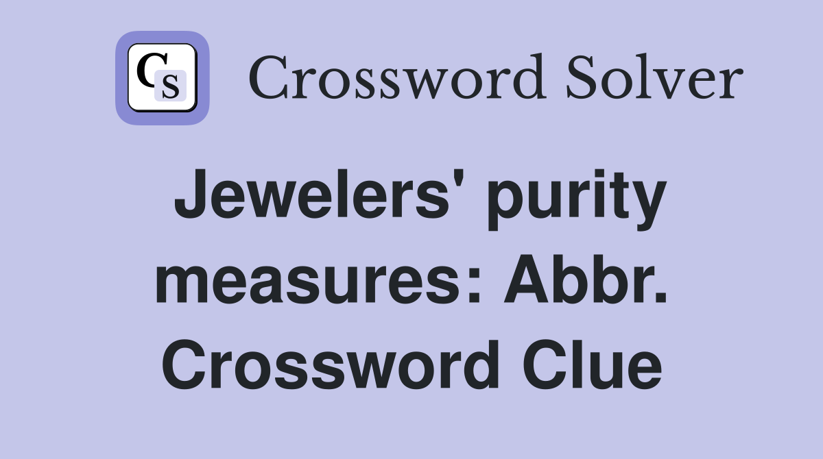Jewelers' purity measures: Abbr. Crossword Clue