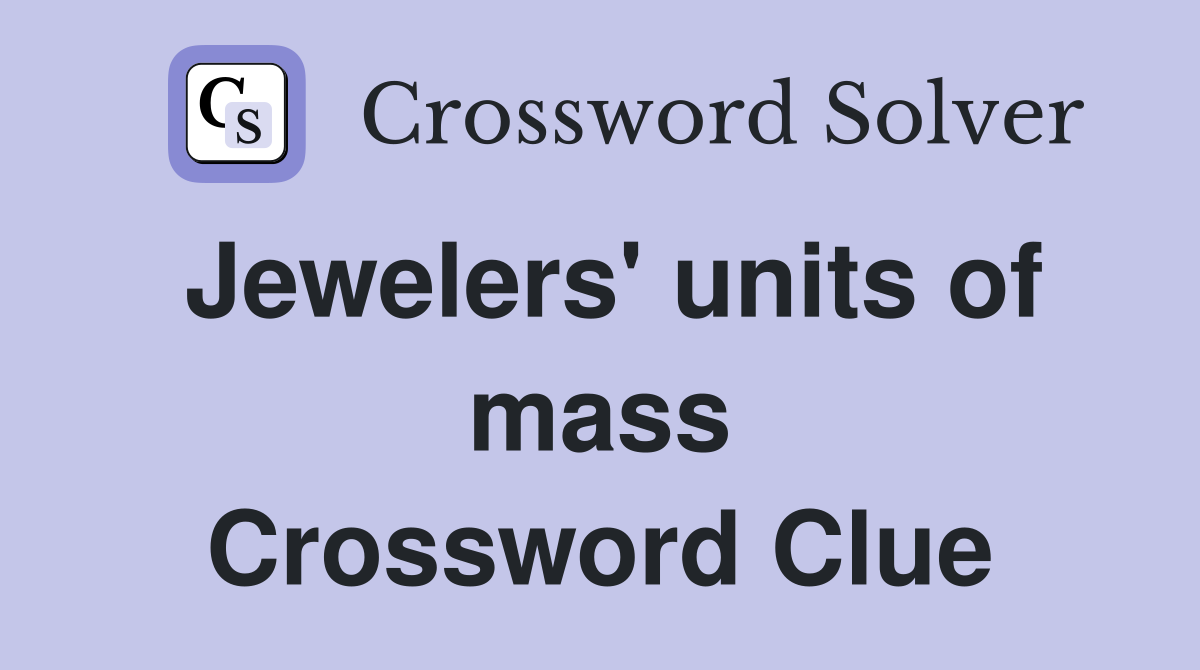 Jewelers' units of mass Crossword Clue