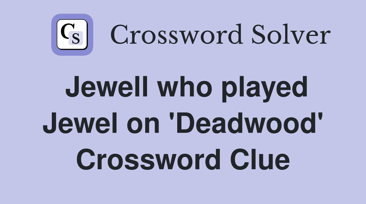 Jewell who played Jewel on 'Deadwood' Crossword Clue