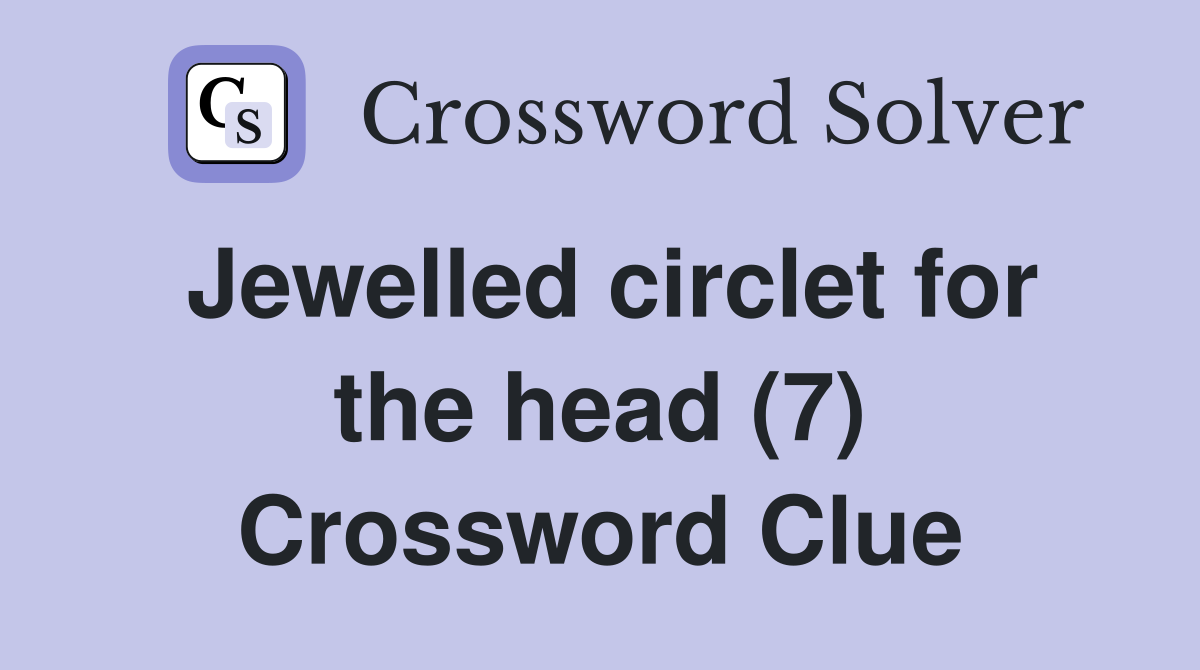 Jewelled circlet for the head (7) Crossword Clue