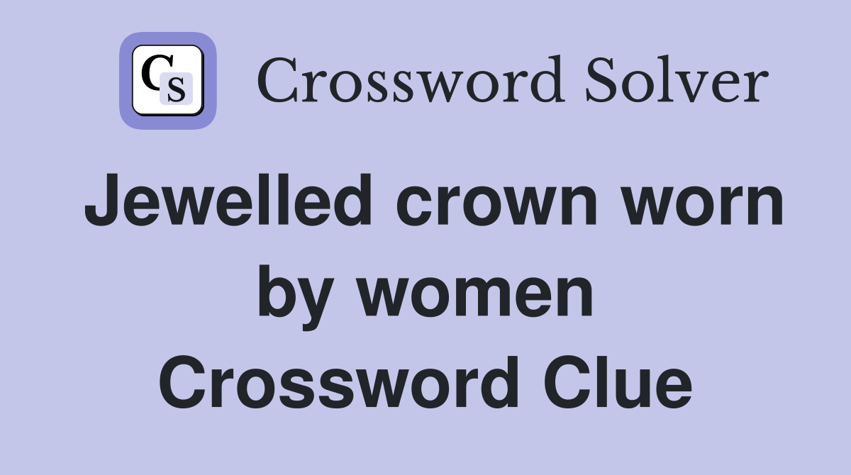 Jewelled crown worn by women Crossword Clue