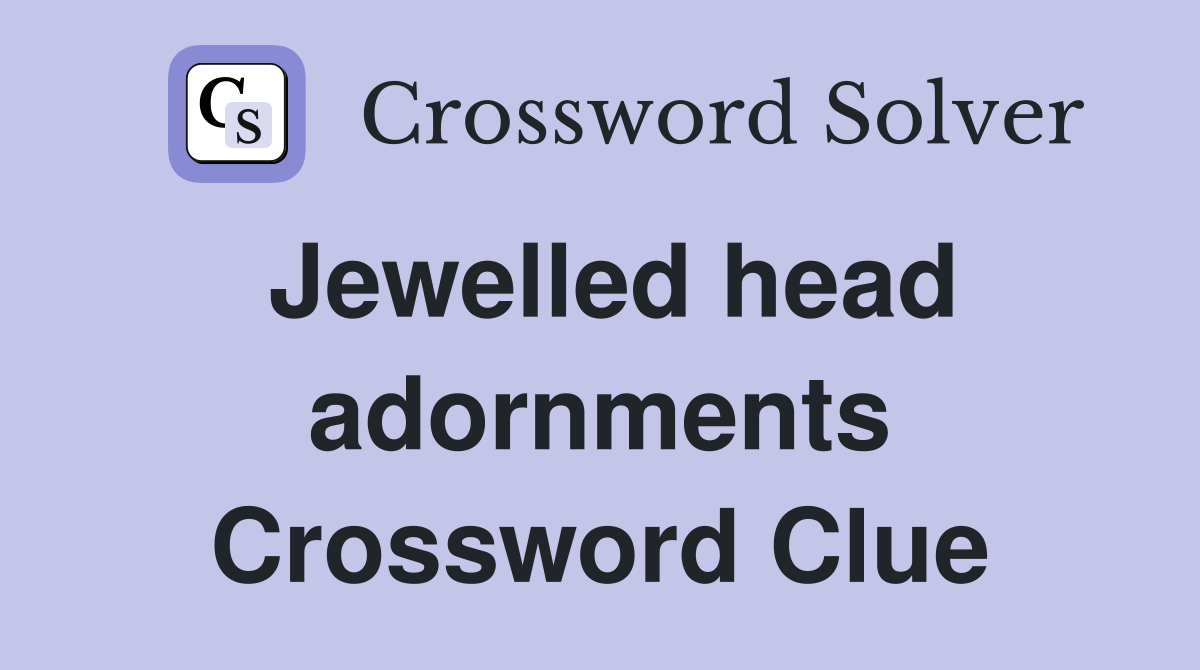 Jewelled head adornments Crossword Clue