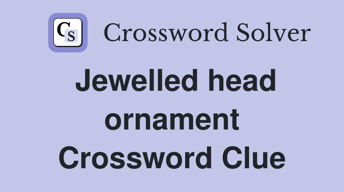 Jewelled head ornament Crossword Clue