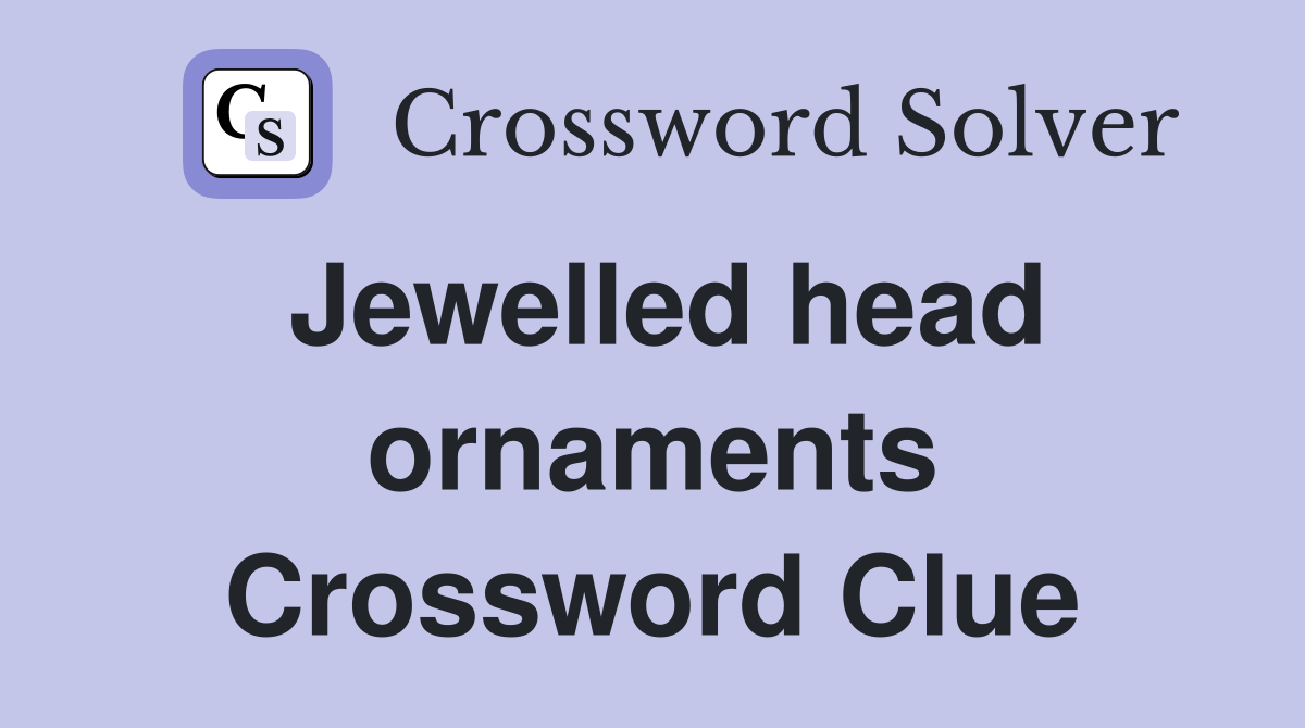 Jewelled head ornaments Crossword Clue