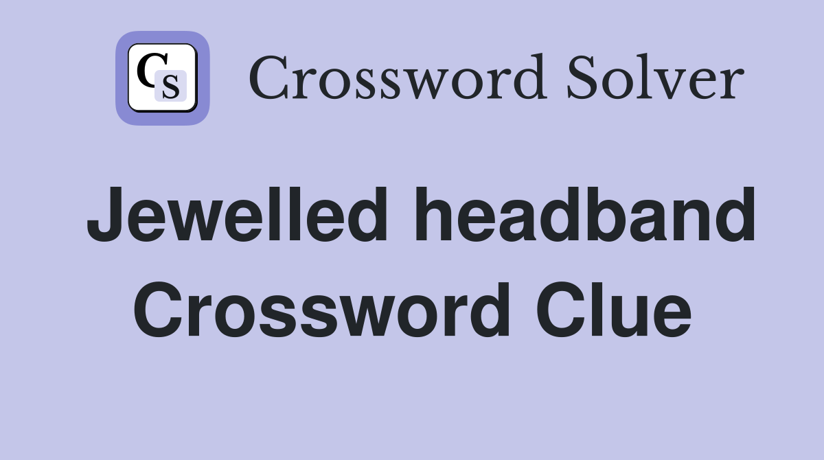 Jewelled headband Crossword Clue