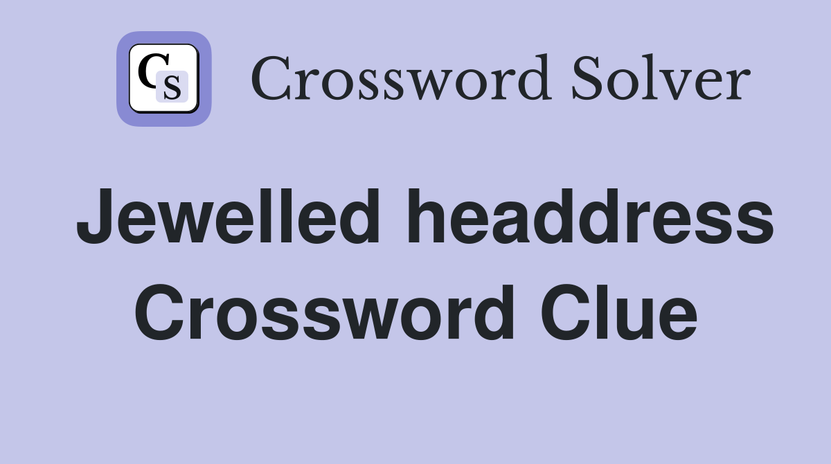 Jewelled headdress Crossword Clue
