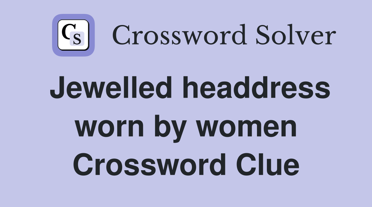 Jewelled headdress worn by women Crossword Clue