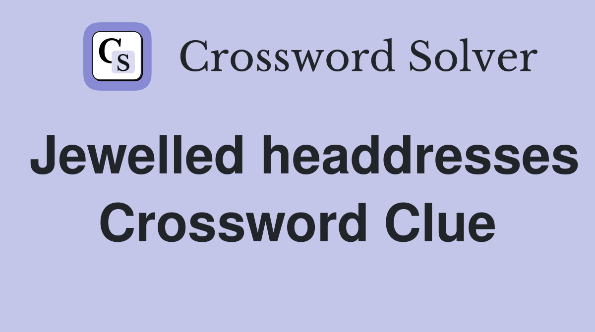 Jewelled headdresses Crossword Clue