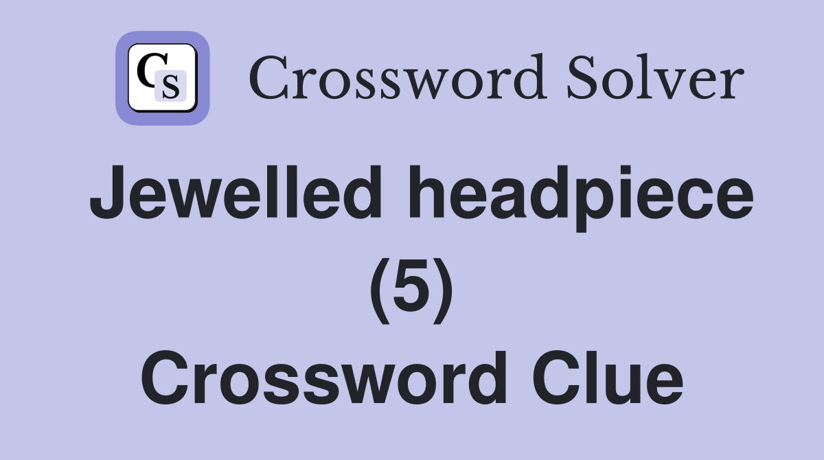 Jewelled headpiece (5) Crossword Clue