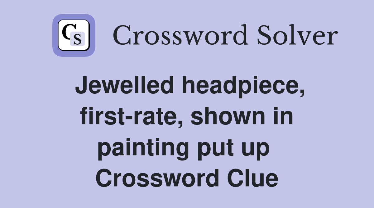Jewelled headpiece, first-rate, shown in painting put up  Crossword Clue