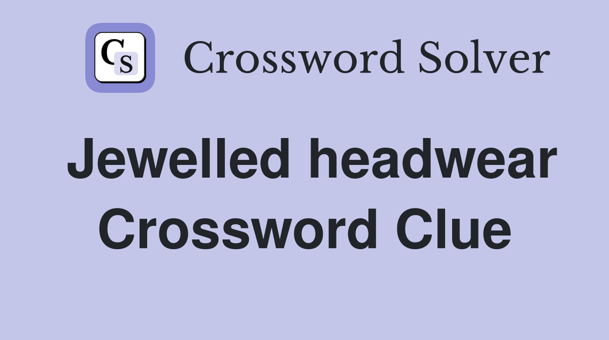 Jewelled headwear Crossword Clue