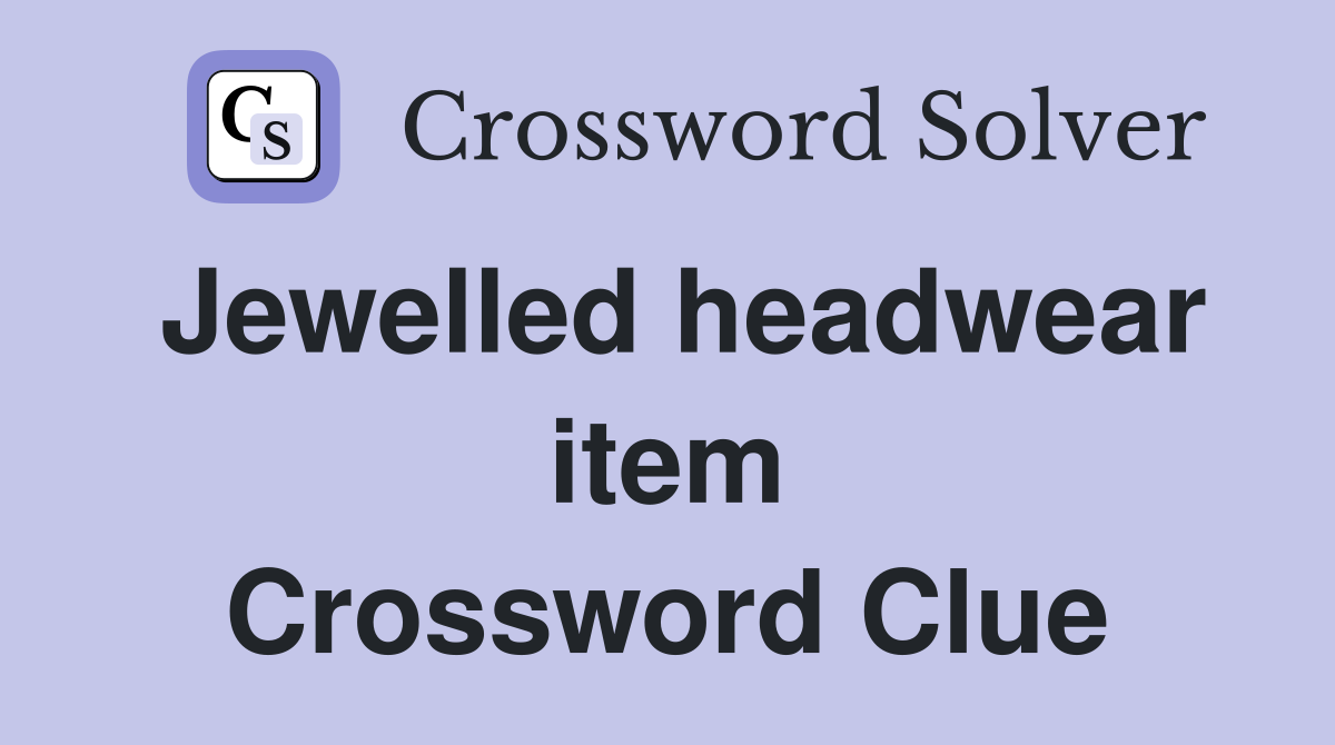 Jewelled headwear item Crossword Clue