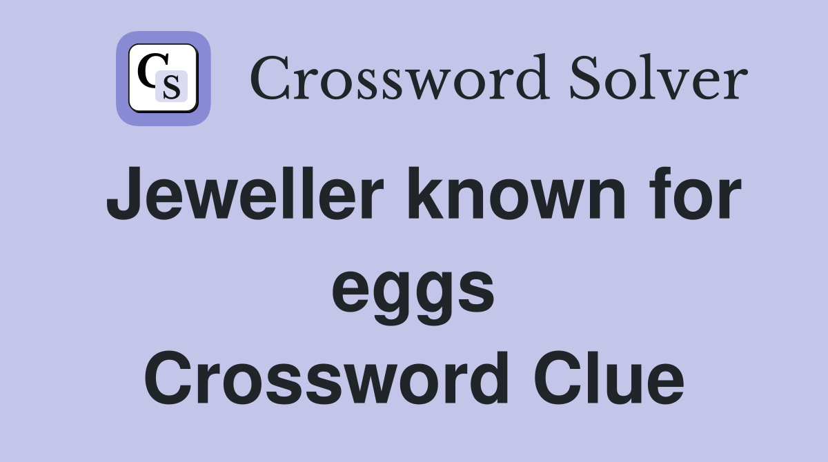 Jeweller known for eggs Crossword Clue