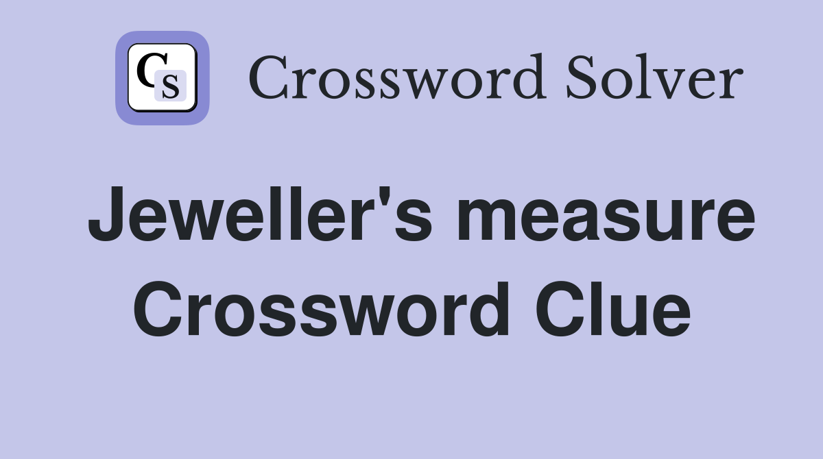 Jeweller's measure Crossword Clue