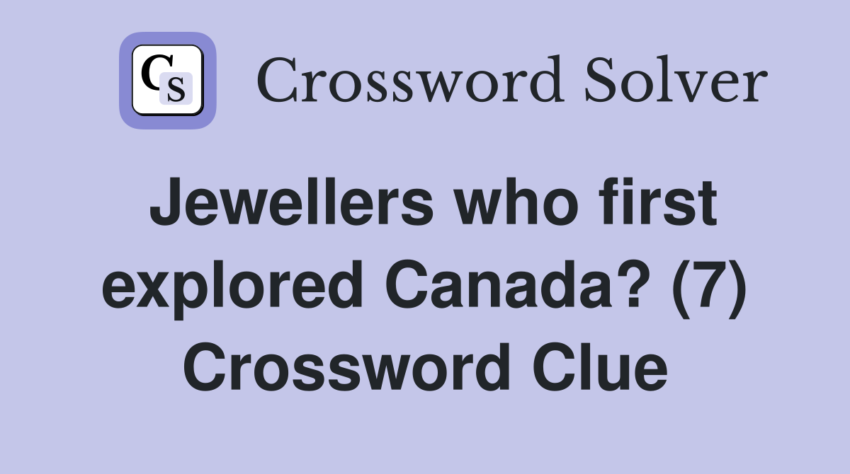 Jewellers who first explored Canada? (7) Crossword Clue
